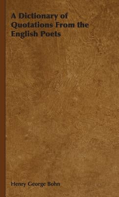A Dictionary of Quotations From the English Poets by Bohn, Henry George