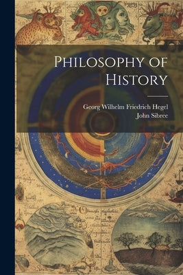 Philosophy of History by Hegel, Georg Wilhelm Friedrich