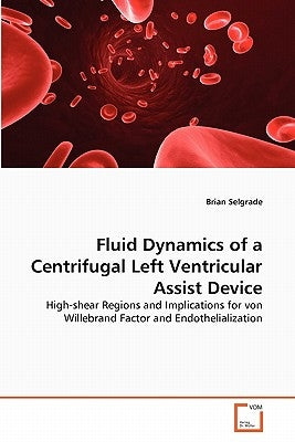 Fluid Dynamics of a Centrifugal Left Ventricular Assist Device by Selgrade, Brian