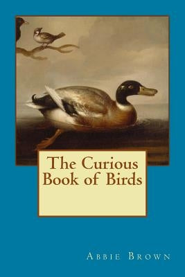 Curious Book of Birds by Brown, Abbie Farwell