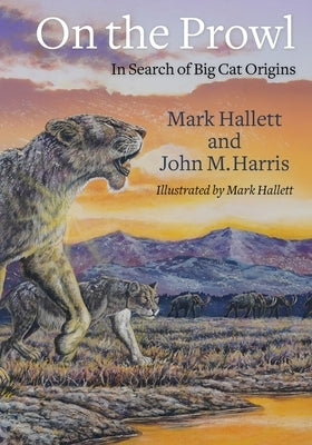 On the Prowl: In Search of Big Cat Origins by Hallett, Mark