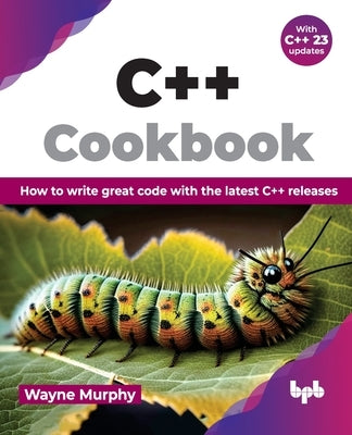 C++ Cookbook: How to write great code with the latest C++ releases (English Edition) by Murphy, Wayne
