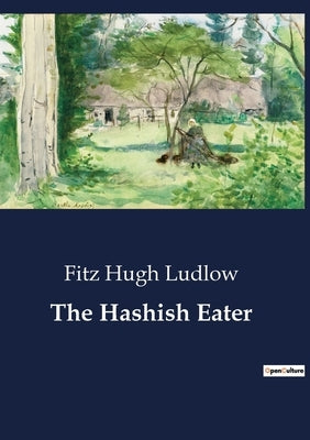 The Hashish Eater by Ludlow, Fitz Hugh