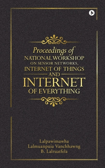 Proceedings of National Workshop on Sensor Networks, Internet of Things and Internet of Everything by Lalpawimawha