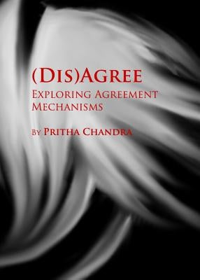 (Dis)Agree: Exploring Agreement Mechanisms by Chandra, Pritha