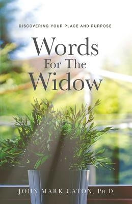 Words for the Widow: Discovering Your Place and Purpose by Caton, John Mark