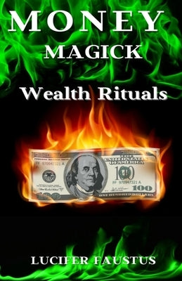Money Magick: Wealth Rituals by Faustus, Lucifer