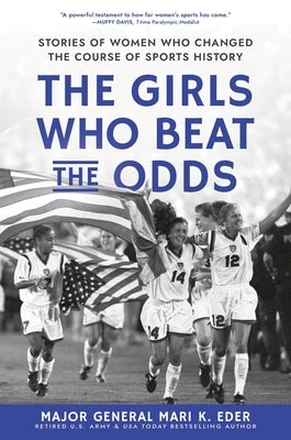 The Girls Who Beat the Odds: Stories of Women Who Changed the Course of Sports History by Eder, Mari K.