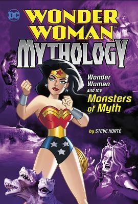 Wonder Woman and the Monsters of Myth by Korté, Steve