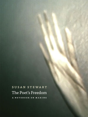 The Poet's Freedom: A Notebook on Making by Stewart, Susan