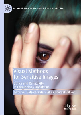 Visual Methods for Sensitive Images: Ethics and Reflexivity in Criminology On/Offline by Harder, Sidsel