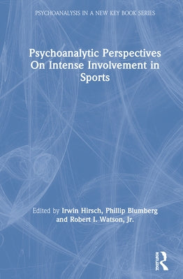 Psychoanalytic Perspectives On Intense Involvement in Sports by Hirsch, Irwin