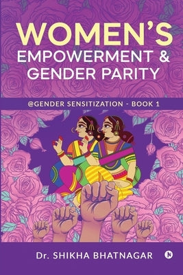 Women's Empowerment & Gender Parity: @Gender Sensitization - Book 1 by Dr Shikha Bhatnagar