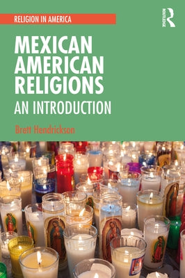 Mexican American Religions: An Introduction by Hendrickson, Brett