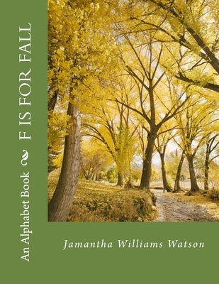 F Is For Fall: An Alphabet Book by Watson, Jamantha Williams