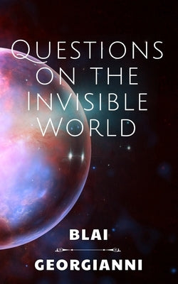 Questions on the Invisible World by Georgianni, Debbie