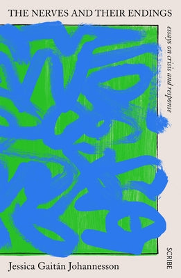 The Nerves and Their Endings: Essays on Crisis and Response by Gaitán Johannesson, Jessica