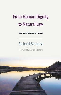 From Human Dignity to Natural Law by Berquist, Richard
