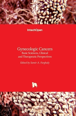 Gynecologic Cancers: Basic Sciences, Clinical and Therapeutic Perspectives by Farghaly, Samir