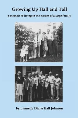 Growing Up Hall and Tall: a memoir of living in the bosom of a large family by Hall Johnson, Lynnette Diane