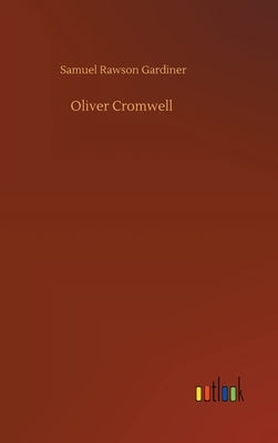 Oliver Cromwell by Gardiner, Samuel Rawson