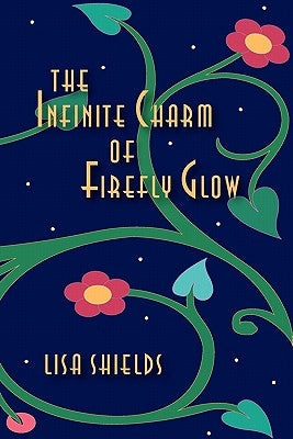 The Infinite Charm Of Firefly Glow by Shields, Lisa