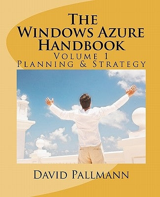 The Windows Azure Handbook, Volume 1: Planning & Strategy: Windows Azure for Business and Technical Decision Makers by Pallmann, David