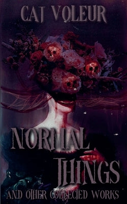 Normal Things And Other Collected Works by Voleur, Cat