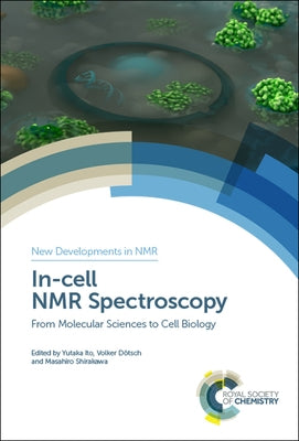 In-Cell NMR Spectroscopy: From Molecular Sciences to Cell Biology by Ito, Yutaka
