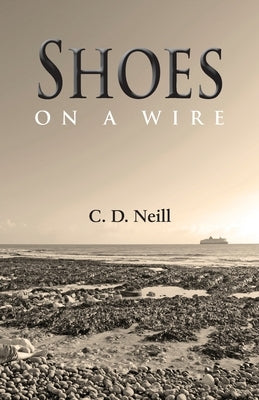 Shoes on a Wire: A Wallace Hammond Novel by Neill, C. D.