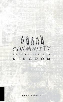 Community Reconciliation Kingdom by Hodge, Kent