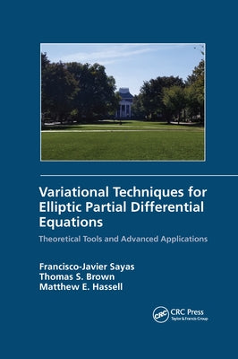 Variational Techniques for Elliptic Partial Differential Equations: Theoretical Tools and Advanced Applications by Sayas, Francisco J.