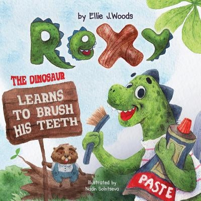 Rexy the Dinosaur Learns to Brush his Teeth: (Children's book about a Dinosaur Who Learns to Brush Teeth, Dinosaur Books, Brush Teeth Book, Bedtime St by Solntseva, Nadin