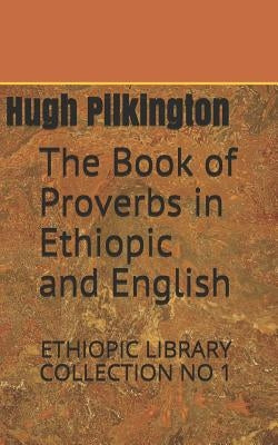 The Book of Proverbs in Ethiopic and English: Ethiopic Library Collection No 1 by Pilkington, Hugh