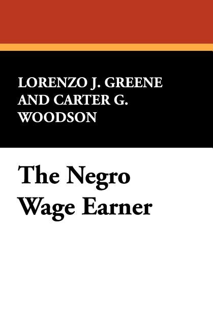The Negro Wage Earner by Greene, Lorenzo J.
