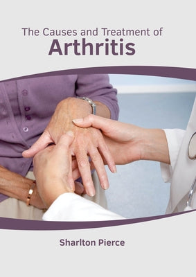 The Causes and Treatment of Arthritis by Pierce, Sharlton