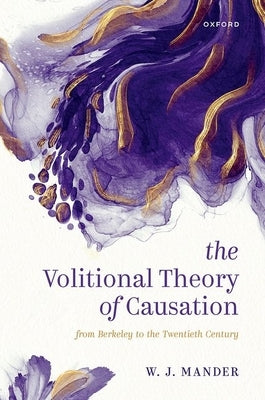 The Volitional Theory of Causation: From Berkeley to the Twentieth Century by Mander, W. J.