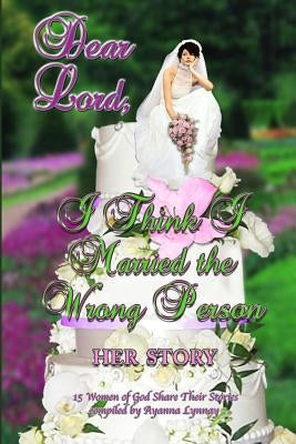 Dear Lord I Think I Married the Wrong Person-Her Story by Parson, Kim