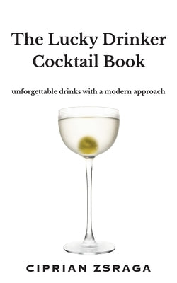 The Lucky Drinker Cocktail Book by Zsraga, Ciprian