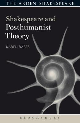 Shakespeare and Posthumanist Theory by Raber, Karen