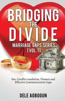 Marriage Gaps Series [Vol. 1]: Bridging The Divide by Agbogun, Dele