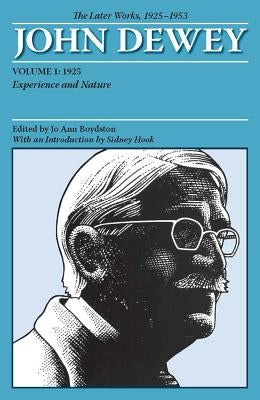 The Later Works of John Dewey, Volume 1, 1925 - 1953: 1925, Experience and Nature Volume 1 by Dewey, John