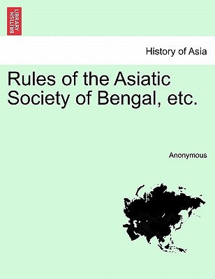 Rules of the Asiatic Society of Bengal, Etc. by Anonymous
