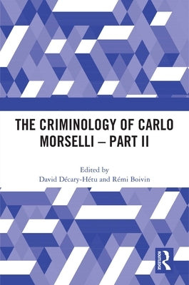 The Criminology of Carlo Morselli - Part II by Décary-Hétu, David
