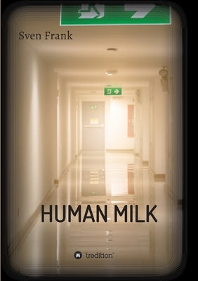 HUMAN MILK - An almost true story by Frank, Sven