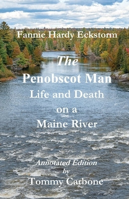 The Penobscot Man - Life and Death on a Maine River by Carbone, Tommy