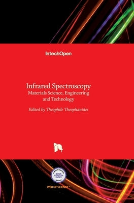 Infrared Spectroscopy: Materials Science, Engineering and Technology by Theophile, Theophanides