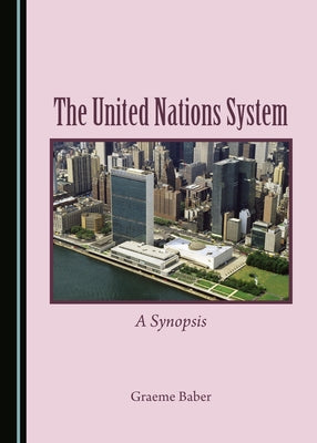 The United Nations System: A Synopsis by Baber, Graeme