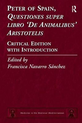 Peter of Spain, Questiones Super Libro de Animalibus Aristotelis: Critical Edition with Introduction by Sánchez, Francisca Navarro