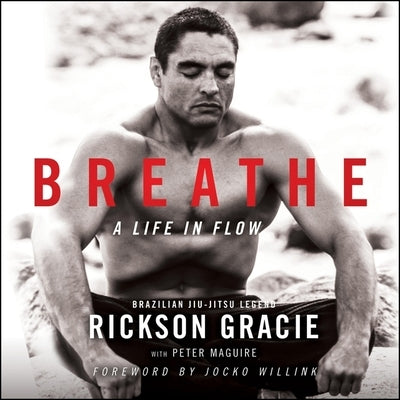 Breathe: A Life in Flow by Gracie, Rickson